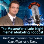 MasonWorld Late-Night Internet Marketing Podcast