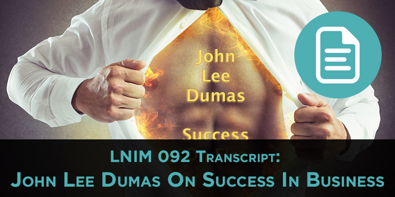 John Lee Dumas: LNIM092 Transcript