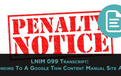 LNIM099 Transcipt: Responding to Google Thin Content Manual Site Action