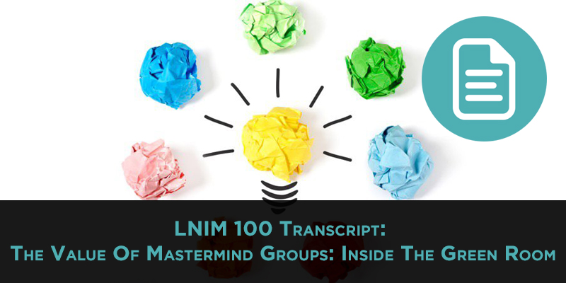 LNIM100 Transcript: The Value Of Mastermind Groups