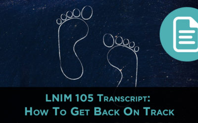 LNIM105 Transcript: How to Get Back on Track