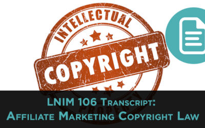 LNIM106 Transcript: Affiliate Marketing Copyright Law