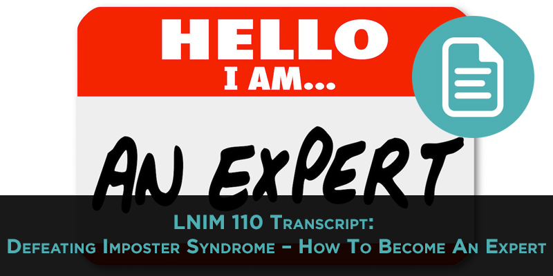 LNIM110 Transcript: Defeating Imposter Syndrome To Become An Expert