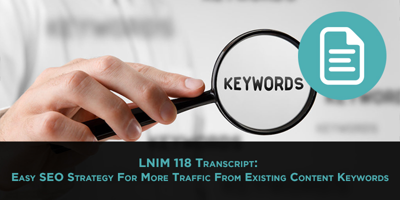 LNIM118 Transcript: Easy SEO Strategy