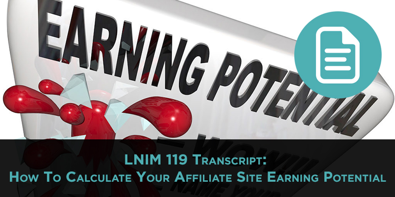 LNIM119 Transcript: Affiliate Site Earning Potential