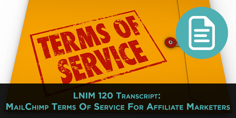 LNIM120 Transcript: MailChimp and Affiliate Marketing