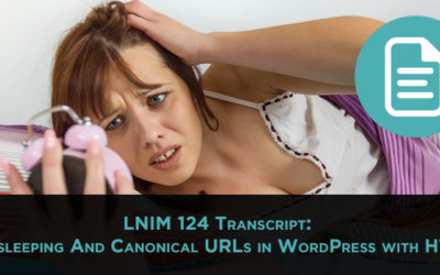LNIM124 Transcript: Canonical URLs in WordPress and HTTPS