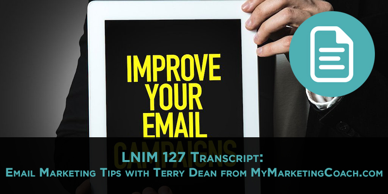 LNIM127 Transcript: Email Marketing Tips with Terry Dean