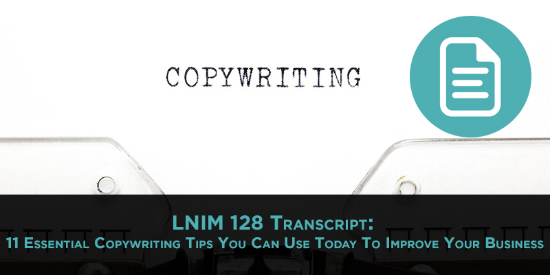 LNIM128 Transcript: 11 Copywriting Tips