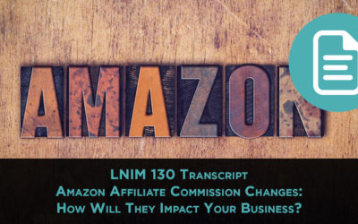 LNIM 130 Transcript: Amazon Affiliate Commission Changes