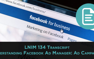 LNIM 134 Transcript: Understanding Facebook Ad Manager