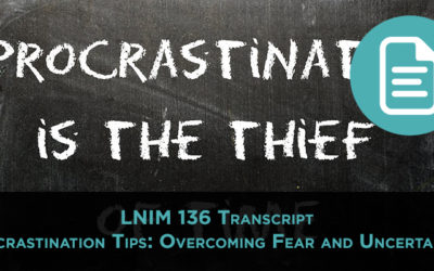 LNIM 136 Transcript: Overcoming Fear and Procrastination