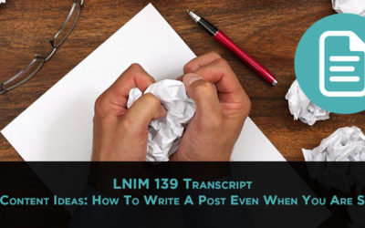 LNIM 139 Transcript: How to Write a Blog Post Even When You're Stuck