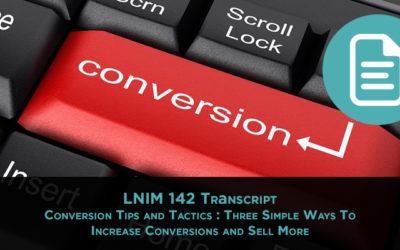 LNIM 142 Transcript: Conversion Tips and Tactics to Sell More