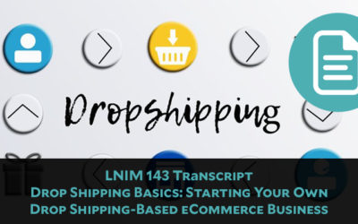 LNIM 143 Transcript: Basics of Starting Your Own Drop Shipping-Based eCommerce Business