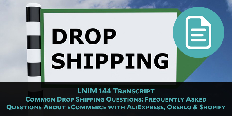 LNIM 144 Transcript: Answering Common Drop-Shipping Questions