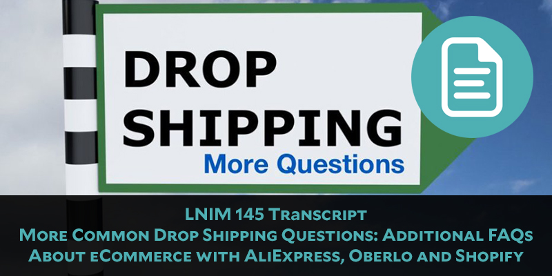 LNIM 145 Transcript: Answering More Dropshipping Questions and Addressing Analysis Paralysis