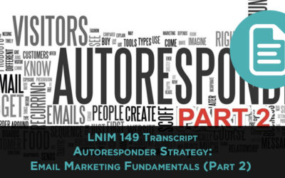 LNIM 149 Transcript: Autoresponder Strategy: Email Marketing Fundamentals (Part 2)