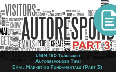 LNIM 150 Transcript: Autoresponder Tips: Email Marketing Fundamentals (Part 3)