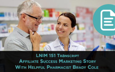 LNIM 151 Transcript: Affiliate Marketing Success Story with the Helpful Pharmacist