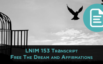 LNIM 153 Transcript: Free the Dream Conference and the Power of Affirmations