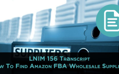 LNIM 156 Transcript: How To Find Amazon FBA Wholesale Suppliers